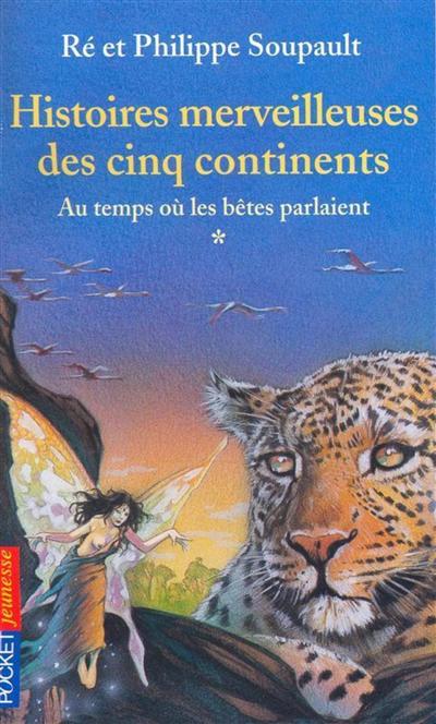 Histoires merveilleuses des cinq continents - tome 1 au temps ou les betes parlaient - vol01