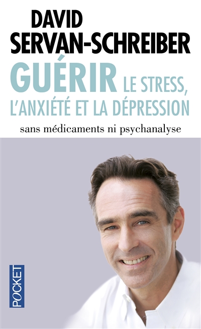 Guerir le stress, l'anxiete et la depression
