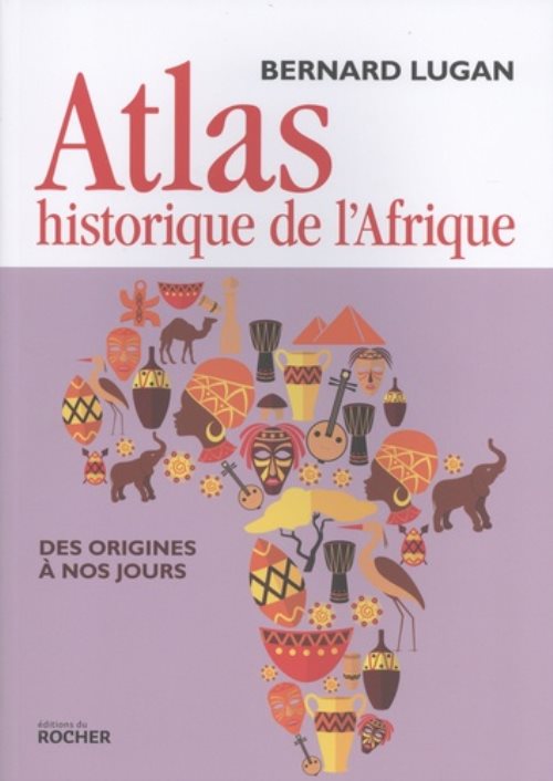 Atlas historique de l'afrique - des origines a nos jours