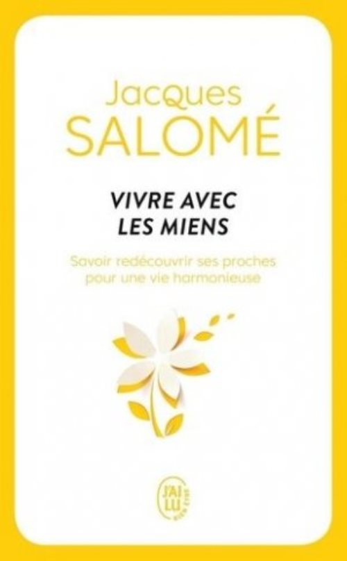 Vivre avec les miens - savoir redécouvrir ses proches pour une vie harmonieuse