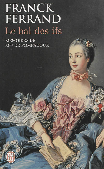 Le bal des ifs - memoires de mme de pompadour