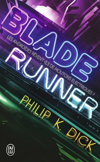 Blade runner - les androides revent-ils de moutons electriques ?