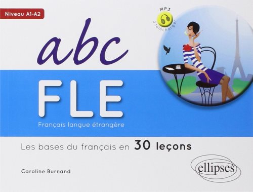 Francais langue etrangere. abc fle.les bases du francais en 30 lecons. niveau a1a2. avec fichiers au