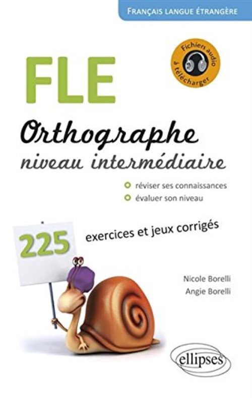 FLE Orthographe - Niveau intermédiaire, 225 exercices et jeux corrigés