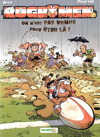 Les rugbymen - tome 03 - on n'est pas venus pour etre la ! - on n est pas venus pour etre la !