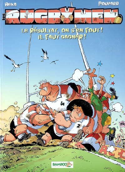 Les rugbymen - tome 07 - le resultat, on s'en fout ! il faut gagner ! - le resultat, on s en fout !