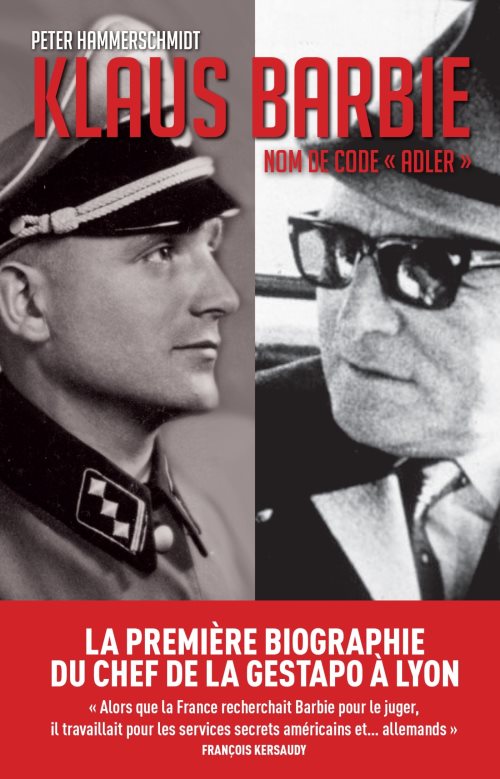 Klaus barbie, nom de code adler - la premiere biographie du bourreau de lyon