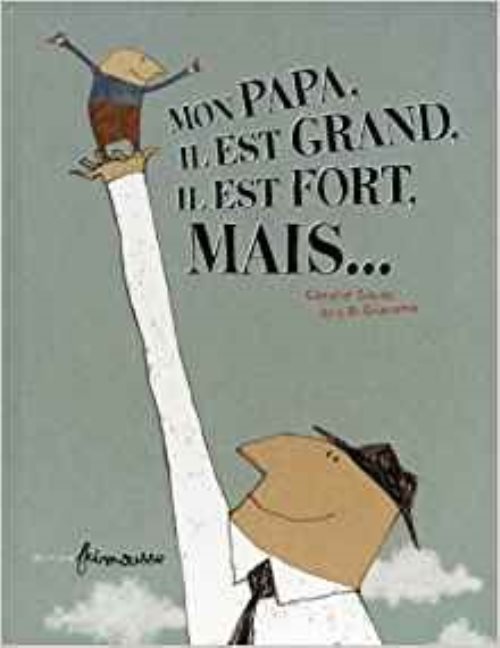 Mon papa, il est grand, il est fort, mais...