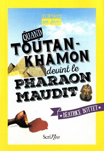 Il etait un jour... quand toutankhamon devint le pharaon maudit