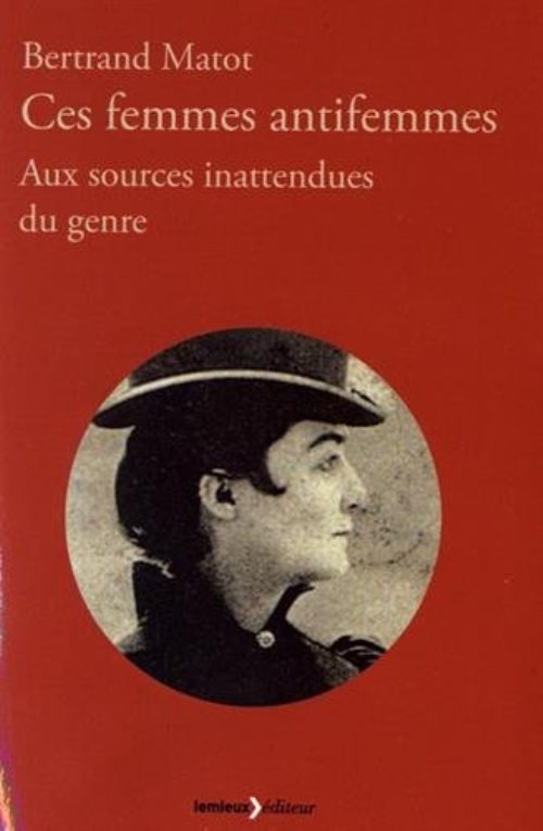 Ces femmes antifemmes - aux sources inattendues du genre