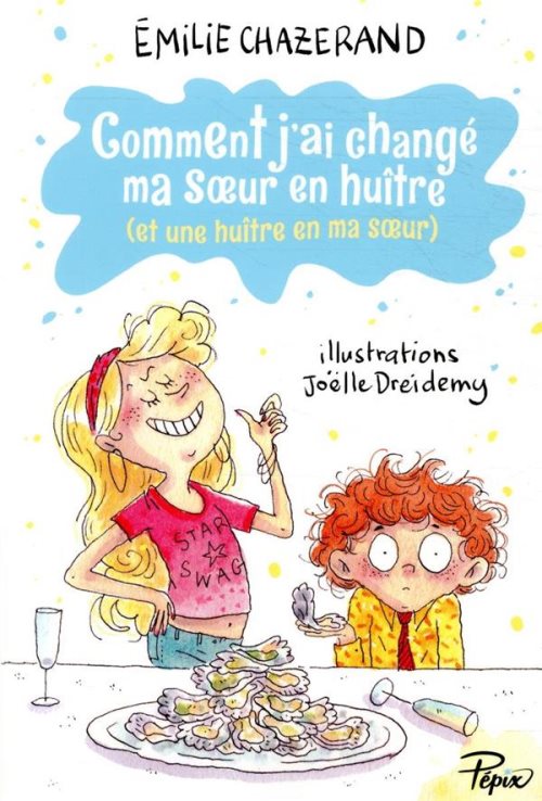 Comment j'ai changé ma soeur en huître (et une huître en ma soeur)