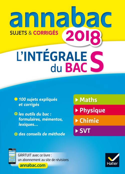 Annales annabac 2018 l'integrale bac s - sujets et corriges en maths, physique-chimie et svt