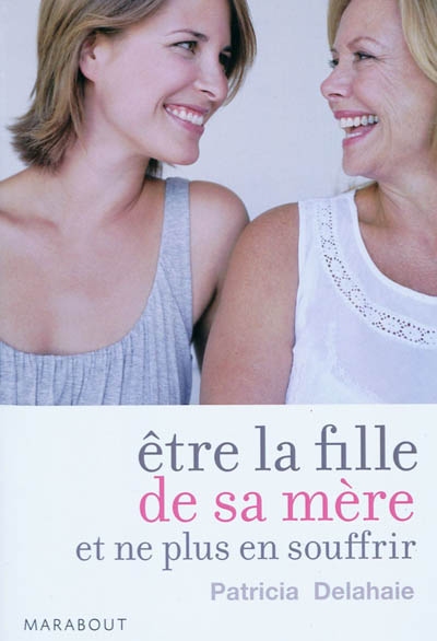 Etre la fille de sa mere et ne plus en souffrir