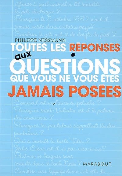 Toutes les reponses aux questions que vous ne vous etes jamais posees