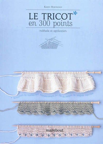 Le tricot en 300 points - methodes et applications