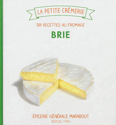 Brie, 30 recettes au fromage