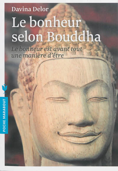 Le bonheur selon bouddha - le bonheur est avant tout une maniere d'etre