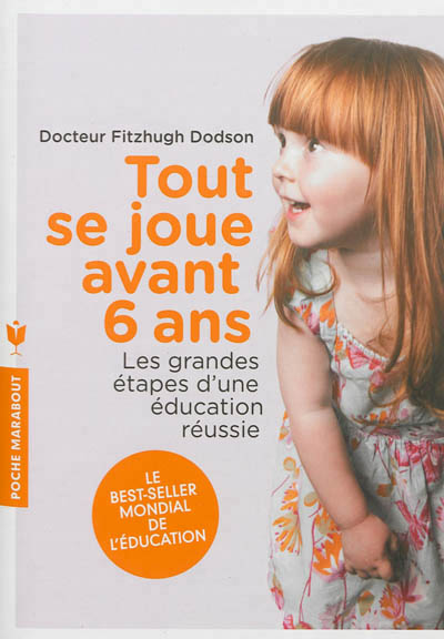 Tout se joue avant six ans - les grandes etapes d'une education reussie