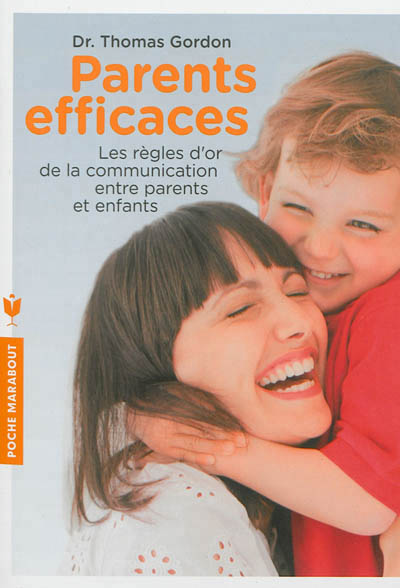 Parents efficaces - les regles d'or de la communication entre parents et enfants