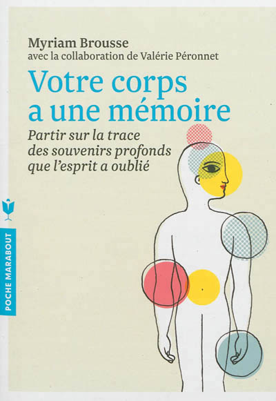 Votre corps a une memoire - partir sur la trace des souvenirs profonds que l'esprit a oublie
