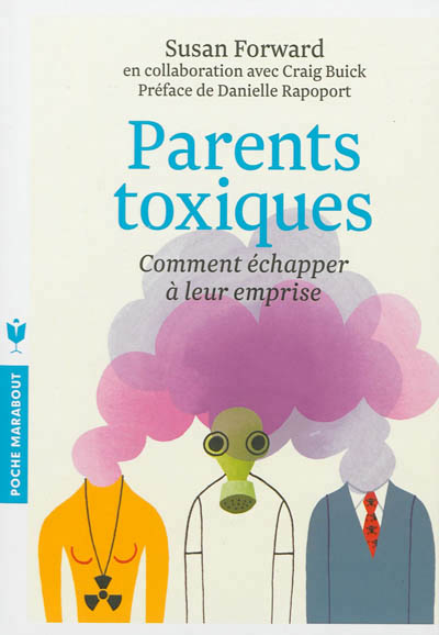 Parents toxiques - comment echapper a leur emprise
