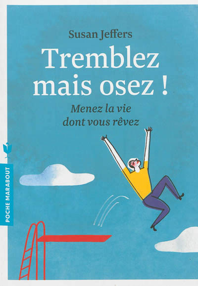 Tremblez mais osez ! - menez la vie dont vous revez