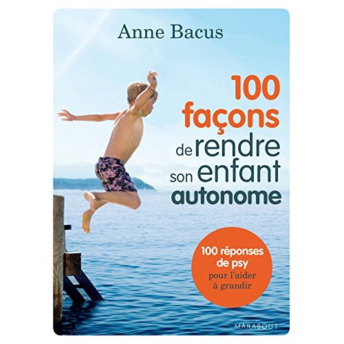 100 facons de rendre son enfant autonome