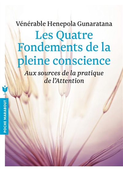 Les quatre fondements de la pleine conscience - aux sources de la pratique de l'attention