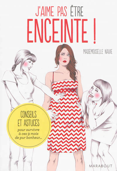 J'aime pas etre enceinte - conseils et astuces pour survivre a ces 9 mois de pur bonheur