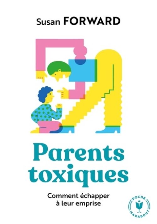 Parents toxiques - comment echapper a leur emprise