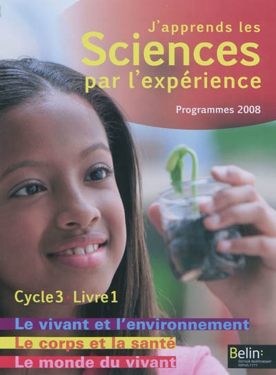 J'apprends les sciences par l'experience - le vivant et l'environnement, le corps et la sante, le mo