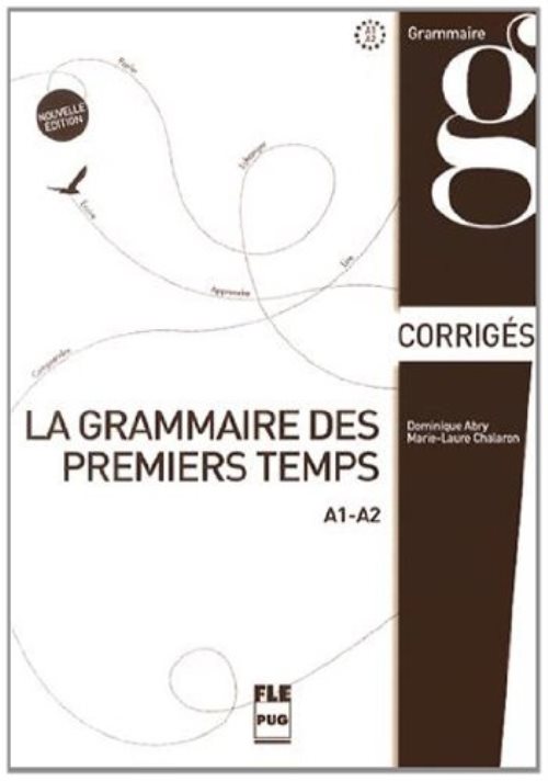 La grammaire des premiers temps : A1-A2, corrigés et transcriptions