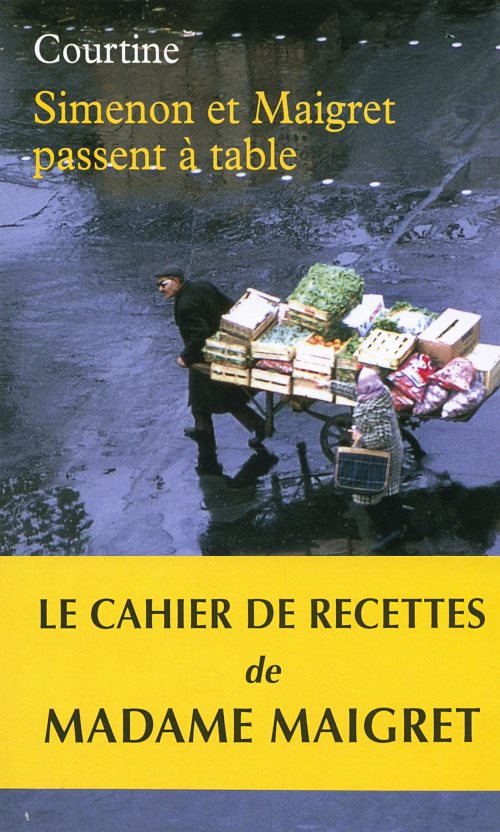 Simenon et maigret passent a table - les plaisirs gourmands de simenon et les bonnes recettes de mad