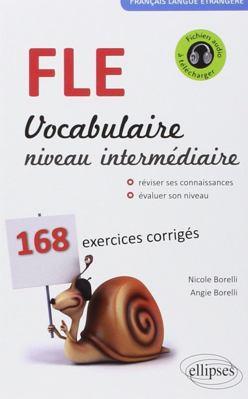 Francais langue etrangere. vocabulaire. niveau intermediaire (a2-b1). 168 exercices corriges.