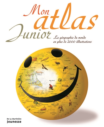Mon atlas junior. la geographie du monde en plus de 2000 illustrations