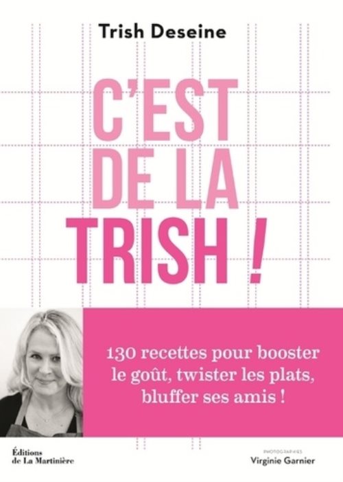 C'est de la trish ! - 130 recettes pour booster le gout, twister les plats, bluffer ses amis !