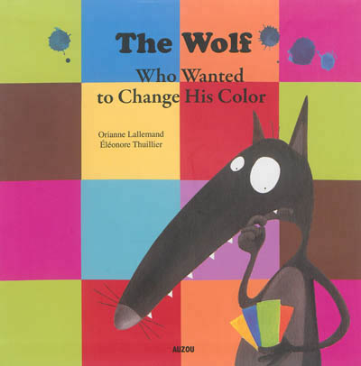 The wolf who wanted to change his color The wolf who wanted to change his color