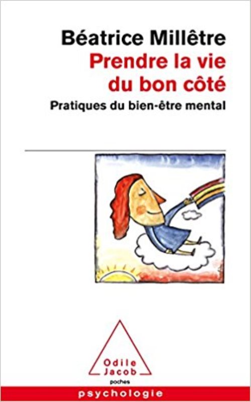 Prendre la vie du bon cote - pratiques du bien-etre mental