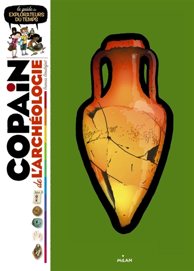 Copain de l'archeologie - le guide des explorateurs du temps