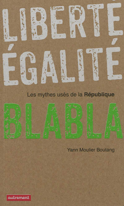 Liberte, egalite, blabla - les mythes uses de la republique