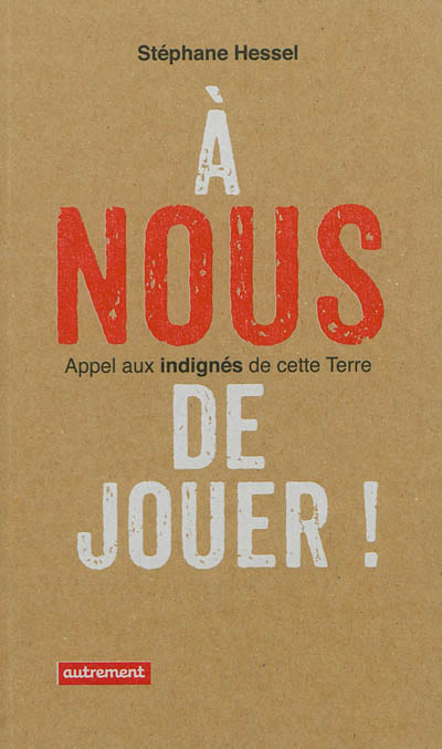 A nous de jouer! - appel aux indignes de cette terre