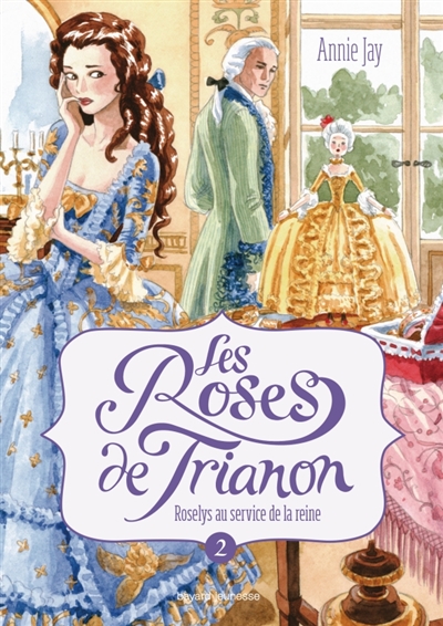 Les roses de trianon t2, roselys au service de la reine