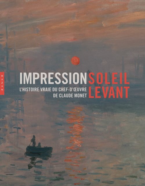 Impression soleil levant. l'histoire vraie du chef-d'oeuvre de claude monet