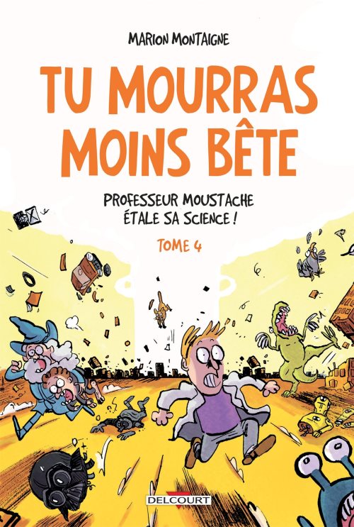 Tu mourras moins bête - Tome 4 - Professeur Moustache étale sa science !