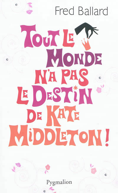 Tout le monde n'a pas le destin de kate middleton!