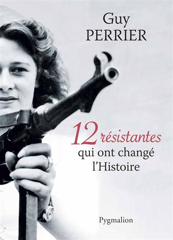 12 resistantes qui ont change l'histoire