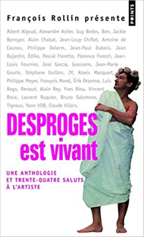 Desproges est vivant. une anthologie et 34 saluts a l'artiste