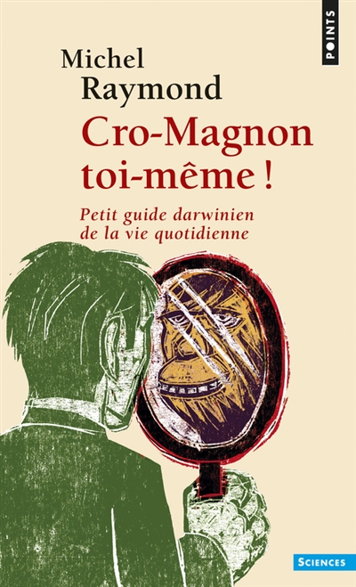 Cro-magnon toi-meme !. petit guide darwinien de la