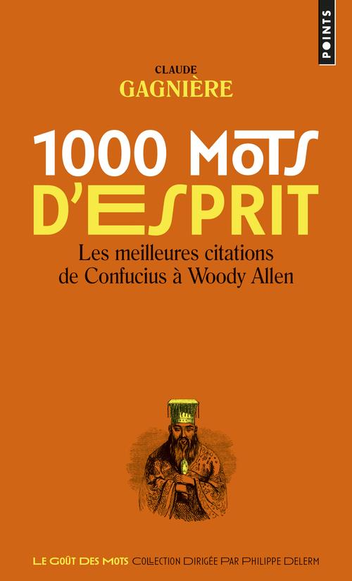 1000 mots d'esprit - les meilleures citations, de confucius a woody allen