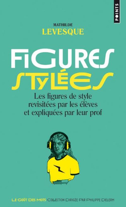 Figures stylees. les figures de style revisitees par les eleves et expliquees par leur prof